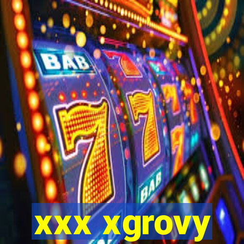 xxx xgrovy